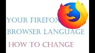 I YOU KNOW HOW TO CHANGE THE LANGUAGE IN YOUR FIREFOX BROWSER