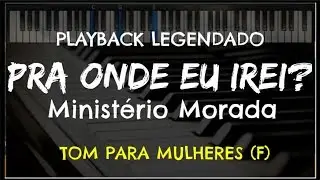 🎤 Pra Onde Eu Irei? (PLAYBACK LEGENDADO - TOM FEMININO) Morada