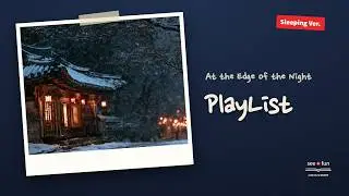 Life is a Story Vol.1 : At the Edge of the Night (Sleeping Ver.) | A Playlist for When You Need Rest