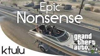 GTA 5 Online - PC - Epic Nonsense! (Funny Moments)