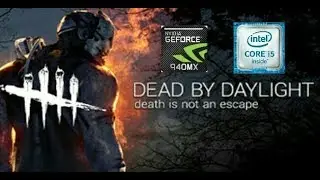 Dead by Daylight (All Presets) GAMEPLAY ON NVIDIA 940MX [ACER E5 475G]| BEST SETTINGS!