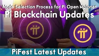 Node Selection Process for Pi Open Mainnet | Pi Blockchain Updates | PiFest Latest Updates!