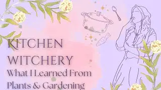 What I Learned From Plants and Gardening | Sara's Green Witch Chats