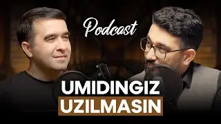 Umidingiz uzilmasin | PODCAST | 
