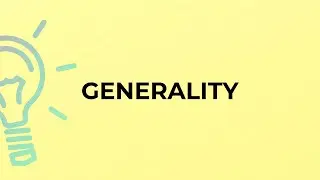 What is the meaning of the word GENERALITY?