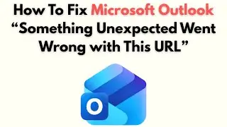 How to Fix Microsoft Outlook “Something Unexpected Went Wrong with This URL”