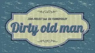 zero-project feat. Dia Yiannopoulou - Dirty old man