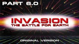 Invasion: The Battle for Earth (Part 6.0)