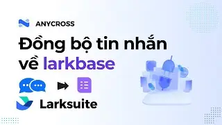 Lark anycross: demo đồng bộ tin nhắn về larkbase