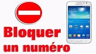 bloquer un numero sur samsung