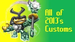 Skylanders: Customs - All Mah 2013 Customs