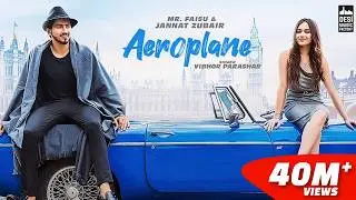 AEROPLANE - Mr. Faisu & Jannat Zubair | Vibhor Parashar | Rajat Nagpal | Anshul Garg