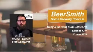 Hazy IPAs with Skip Schwartz - BeerSmith Podcast #307