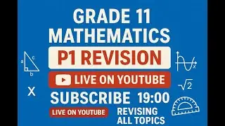 Grade 11 | Mathematics P1 Revision Class Today @ 19:00