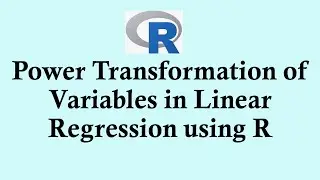Statistics using R programming -  Power Transformation of Variables in Linear Regression using R