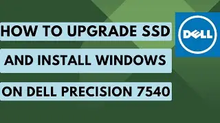 How to upgrade SSD and Install Windows 11 on Dell Precision 7540