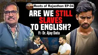 Are We Still Slaves To English | Roots Of Rajasthan | Ajay Data | Rj Mohit