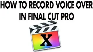 How to do Voice Over in Final Cut Pro X Easy instructional Steps