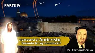 Aparecerá el Anticristo durante la Ley Dominical Mundial - Parte IV