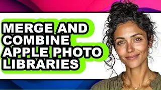 How to Merge and Combine Apple Photo Libraries (only Way)