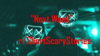 Next Week - r/ShortScaryStories