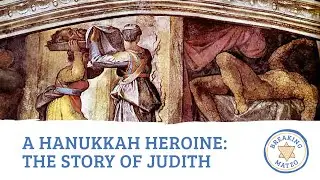 The Story of Judith: A Hanukkah Heroine