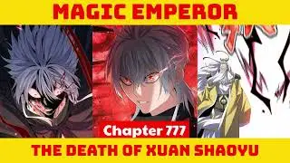 Magic Emperor Chapter 777 | The Death Of Xuan Shaoyu