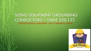 Sizing Equipment Grounding Conductors (EGC) - Table 250.122 Basics