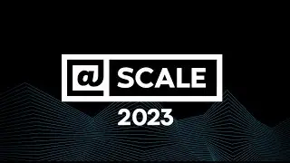 @Scale 2023 Recap