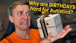 Why are Birthdays so hard for autistics?