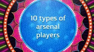 10 types of arsenal players