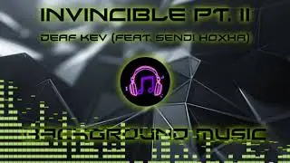 Invincible Part II - Deaf Kev (feat. Sendi Hoxha) NO COPYRIGHT [BACKGROUND MUSIC]