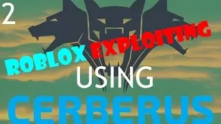 Roblox Exploiting Ep 2   [USING CERBERUS LVL7]