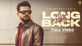 Arjan Dhillon : Long Back (Official Video) | New Punjabi Song 2023 | Latest Punjabi Songs 2023