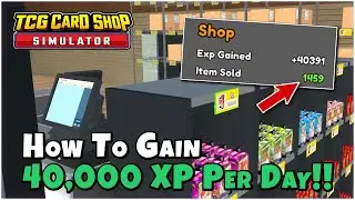 *NEW METHOD* 40k XP PER DAY!! (New 8 Item Variation) - TCG Card Shop Simulator