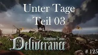 Unter Tage, Teil 03 - Kingdom Come Deliverance, Gameplay, Deutsch, # 125, 2025