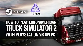HOW TO PLAY EURO/AMERICAN TRUCK SIMULATOR 2 ON PSVR! // Playstation VR & Trinus PSVR