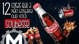 12 COISAS QUE A COCA COLA NÃO QUER QUE VOCÊ SAIBA