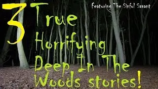 3 True Horrifying Deep In The woods Stories!