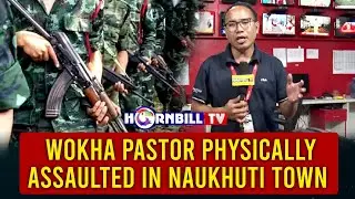 WOKHA PASTOR PHYSICALLY ASSAULTED IN NAUKHUTI TOWN