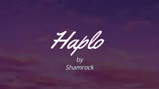 Haplos by Shamrock (Lyrics Video)