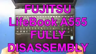 FUJITSU Lifebook A555 Fully Disassembly