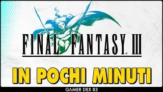 TUTTA LA STORIA DI FINAL FANTASY III in pochi minuti