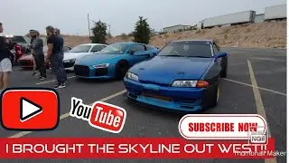 I brought the Skyline out West!!!!