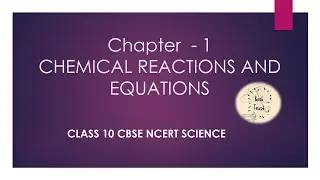 CHEMICAL REACTIONS AND EQUATIONS  | CHAPTER 1 | SCIENCE | CLASS 10  | CBSE | NCERT