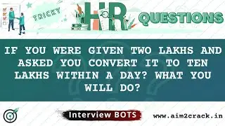 How will you convert 2 lakhs to 10 lakhs in a day? | Tricky HR Q&A  | HRBots#6 | Aim2crack