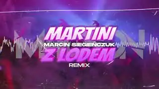 Marcin Siegieńczuk - Martini z Lodem ( M4CSON REMIX )
