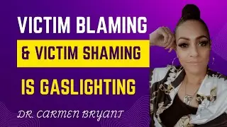Victim blaming and victim shaming is gaslighting