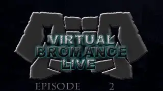 Virtual Bromance Live - Episode 2: II - The Revenge