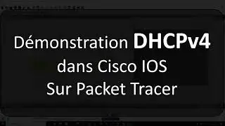 Démonstration DHCPv4 dans Cisco IOS sur Packet Tracer.